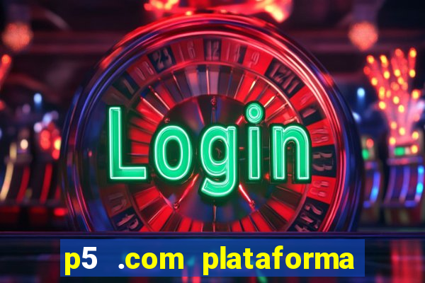 p5 .com plataforma de jogos